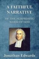 A Faithful Narrative of the Surprising Work of God di Jonathan Edwards edito da Trumpet Press
