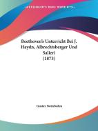 Beethoven's Unterricht Bei J. Haydn, Albrechtsberger Und Salieri (1873) di Gustav Nottebohm edito da Kessinger Publishing