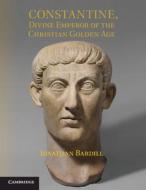 Constantine, Divine Emperor of the Christian Golden Age di Jonathan Bardill edito da Cambridge University Press
