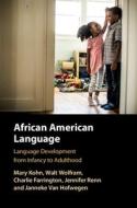 African American Language: Language Development from Infancy to Adulthood di Mary Kohn, Walt Wolfram, Charlie Farrington edito da CAMBRIDGE