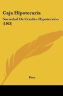 Caja Hipotecaria: Sociedad de Credito Hipotecario (1903) di Peru edito da Kessinger Publishing