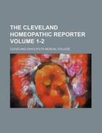 The Cleveland Homeopathic Reporter Volume 1-2 di Cleveland Pulta Medical College edito da Rarebooksclub.com