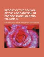 Report of the Council of the Corporation of Foreign Bondholders Volume 14 di Corporation Of Foreign Bondholders edito da Rarebooksclub.com