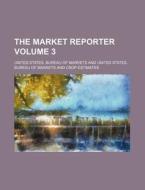 The Market Reporter Volume 3 di United States Bureau of Markets edito da Rarebooksclub.com