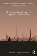 The Law and Legitimacy of Imposed Constitutions di Richard Albert, Xenophon Contiades, Alkmene Fotiadou edito da Taylor & Francis Ltd