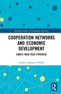 Cooperation Networks And Economic Development di Andres Cardenas O'Farrill edito da Taylor & Francis Ltd