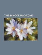 The School Magazine di Anonymous edito da General Books Llc