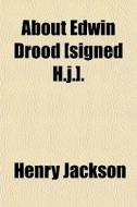 About Edwin Drood [signed H.j.]. di Henry Jackson edito da General Books