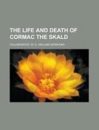 The Life And Death Of Cormac The Skald di W. G. Collingwood edito da General Books Llc