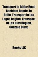 Transport In Chile: Road Accident Deaths di Books Llc edito da Books LLC, Wiki Series