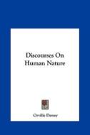 Discourses on Human Nature di Orville Dewey edito da Kessinger Publishing