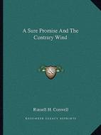 A Sure Promise and the Contrary Wind di Russell Herman Conwell edito da Kessinger Publishing