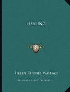 Healing di Helen Rhodes Wallace edito da Kessinger Publishing