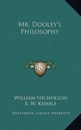 Mr. Dooley's Philosophy di William Nicholson, E. W. Kemble, F. Opper edito da Kessinger Publishing