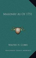 Masonry as of 1751 di Walter H. Cobbs edito da Kessinger Publishing