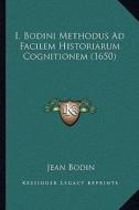 I. Bodini Methodus Ad Facilem Historiarum Cognitionem (1650) di Jean Bodin edito da Kessinger Publishing