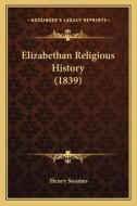 Elizabethan Religious History (1839) di Henry Soames edito da Kessinger Publishing