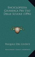 Enciclopedia Giuridica Per USO Delle Scuole (1896) di Pasquale Del Giudice edito da Kessinger Publishing