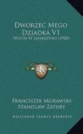 Dworzec Mego Dziadka V1: Wizyta W Sasiedztwo (1905) di Franciszek Morawski, Stanislaw Zathey edito da Kessinger Publishing