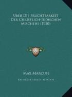 Uber Die Fruchtbarkeit Der Christlich-Judischen Mischehe (1920) di Max Marcuse edito da Kessinger Publishing
