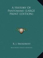 A History of Pantomime di R. J. Broadbent edito da Kessinger Publishing