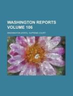Washington Reports Volume 106 di Washington Supreme Court edito da Rarebooksclub.com