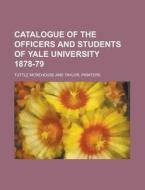 Catalogue of the Officers and Students of Yale University 1878-79 di Tuttle Morehouse and Taylor edito da Rarebooksclub.com