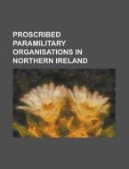 Proscribed Paramilitary Organisations In Northern Ireland di Source Wikipedia edito da Booksllc.net