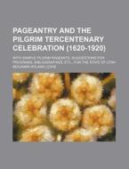 Pageantry and the Pilgrim Tercentenary Celebration (1620-1920); With Sample Pilgrim Pageants, Suggestions for Programs, Bibliographies, Etc., for the di Benjamin Roland Lewis edito da Rarebooksclub.com
