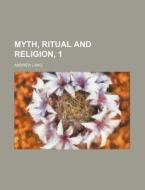 Myth, Ritual and Religion, 1 di Andrew Lang edito da Rarebooksclub.com