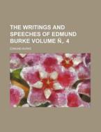 The Writings and Speeches of Edmund Burke Volume N . 4 di Edmund Burke edito da Rarebooksclub.com
