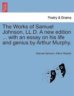 The Works of Samuel Johnson, LL.D. A new edition ... with an essay on his life and genius by Arthur Murphy. Volume the T di Samuel Johnson, Arthur Murphy edito da British Library, Historical Print Editions