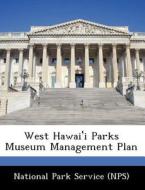 West Hawai\'i Parks Museum Management Plan edito da Bibliogov
