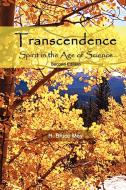 Transcendence, Spirit in the Age of Science, Second Edition di H. Bruce May edito da Lulu.com
