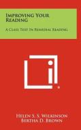 Improving Your Reading: A Class Text in Remedial Reading di Helen S. S. Wilkinson, Bertha D. Brown edito da Literary Licensing, LLC