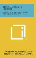 Betsy Sheridan's Journal: Letters from Sheridan's Sister, 1784-1786 and 1788-1790 edito da Literary Licensing, LLC