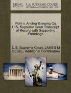 Pohl V. Anchor Brewing Co U.s. Supreme Court Transcript Of Record With Supporting Pleadings di James M Deuel, Additional Contributors edito da Gale Ecco, U.s. Supreme Court Records