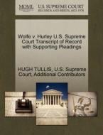 Wolfe V. Hurley U.s. Supreme Court Transcript Of Record With Supporting Pleadings di Hugh Tullis, Additional Contributors edito da Gale, U.s. Supreme Court Records