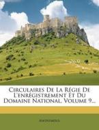 Circulaires De La Regie De L'enregistrement Et Du Domaine National, Volume 9... di Anonymous edito da Nabu Press