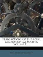 Transactions of the Royal Microscopical Society, Volume 11... di Royal Microscopical Society edito da Nabu Press
