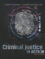 Criminal Justice In Action di Roger LeRoy Miller, Larry K. Gaines edito da Cengage Learning, Inc