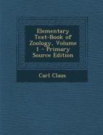 Elementary Text-Book of Zoology, Volume 1 di Carl Claus edito da Nabu Press