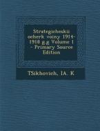 Strategicheskii Ocherk Voiny 1914-1918 G.G Volume 1 - Primary Source Edition di Tsikhovich Ia K edito da Nabu Press