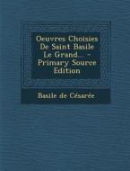Oeuvres Choisies de Saint Basile Le Grand... di Basile De Cesaree edito da Nabu Press