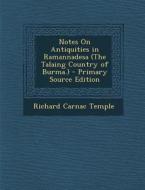 Notes on Antiquities in Ramannadesa (the Talaing Country of Burma.) di Richard Carnac Temple edito da Nabu Press