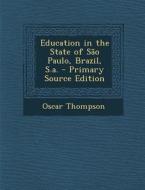 Education in the State of Sao Paulo, Brazil, S.A. di Oscar Thompson edito da Nabu Press