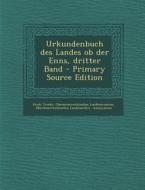Urkundenbuch Des Landes OB Der Enns, Dritter Band - Primary Source Edition di Erich Trinks, Oberosterreichisches Landesmuseum edito da Nabu Press