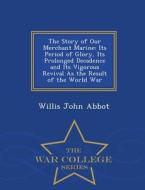 The Story Of Our Merchant Marine di Willis John Abbot edito da War College Series