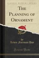 The Planning Of Ornament (classic Reprint) di Lewis Foreman Day edito da Forgotten Books