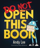 Do Not Open This Book di Andy Lee edito da SCHOLASTIC